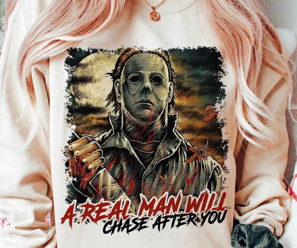 A real man will chase after you shirt